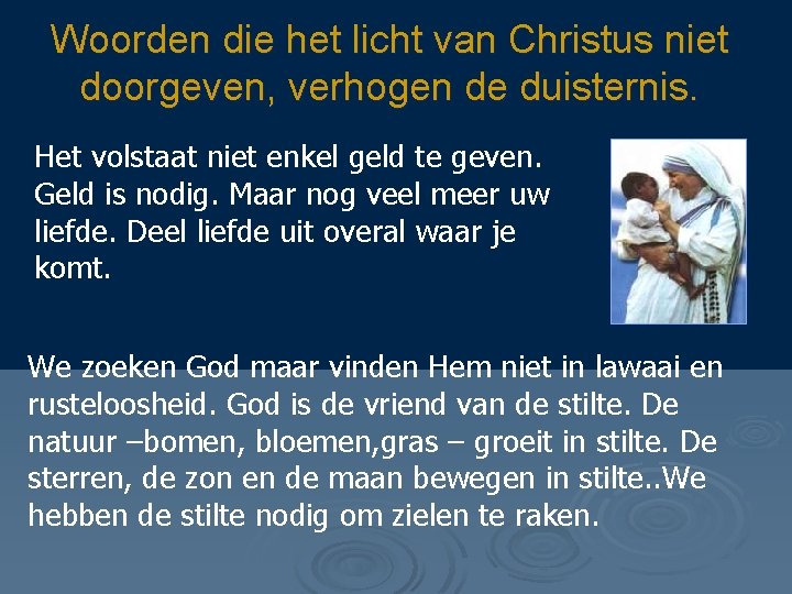 Woorden die het licht van Christus niet doorgeven, verhogen de duisternis. Het volstaat niet