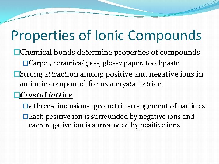 Properties of Ionic Compounds �Chemical bonds determine properties of compounds �Carpet, ceramics/glass, glossy paper,