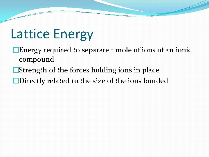 Lattice Energy �Energy required to separate 1 mole of ions of an ionic compound