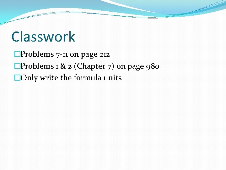 Classwork �Problems 7 -11 on page 212 �Problems 1 & 2 (Chapter 7) on