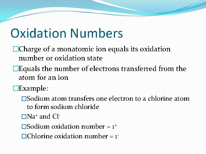 Oxidation Numbers �Charge of a monatomic ion equals its oxidation number or oxidation state