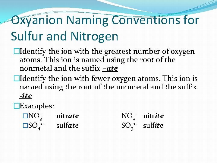 Oxyanion Naming Conventions for Sulfur and Nitrogen �Identify the ion with the greatest number