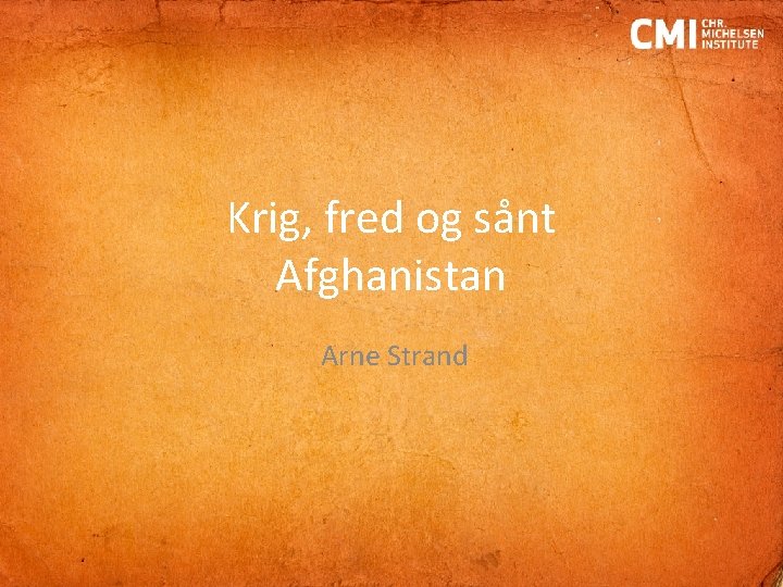 Krig, fred og sånt Afghanistan Arne Strand 