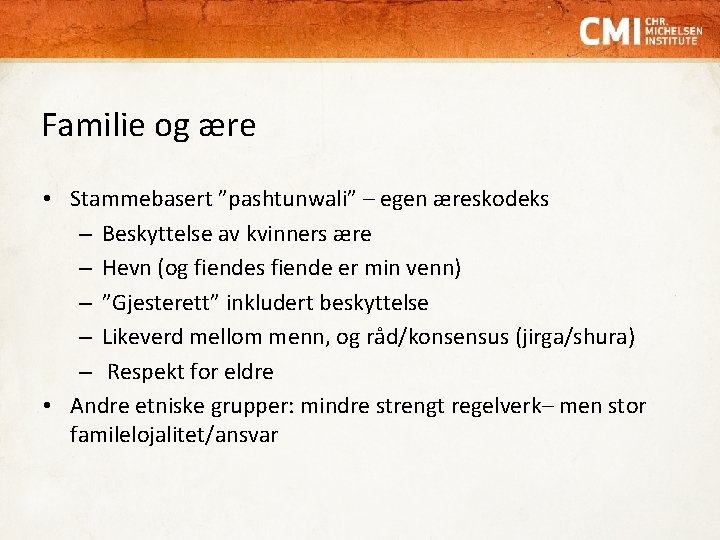 Familie og ære • Stammebasert ”pashtunwali” – egen æreskodeks – Beskyttelse av kvinners ære