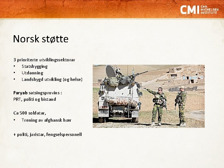 Norsk støtte 3 prioriterte utviklingssektorar • Statsbygging • Utdanning • Landsbygd utvikling (og helse)