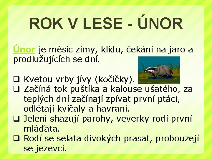 ROK V LESE - ÚNOR Únor je měsíc zimy, klidu, čekání na jaro a