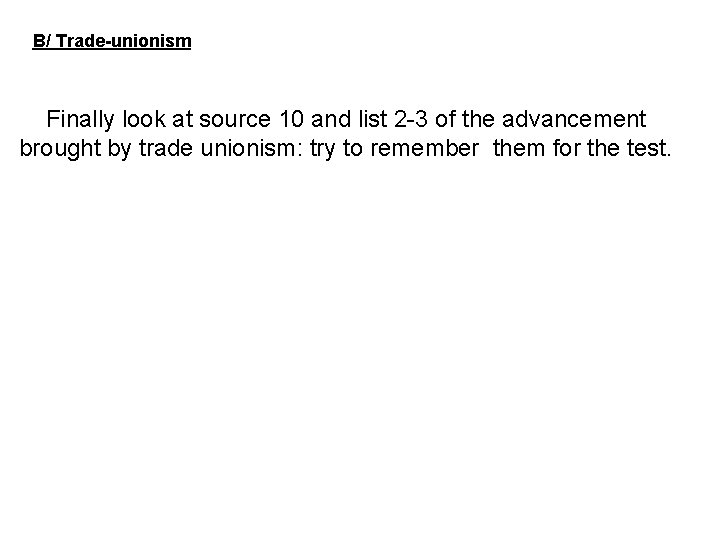 B/ Trade-unionism Finally look at source 10 and list 2 -3 of the advancement