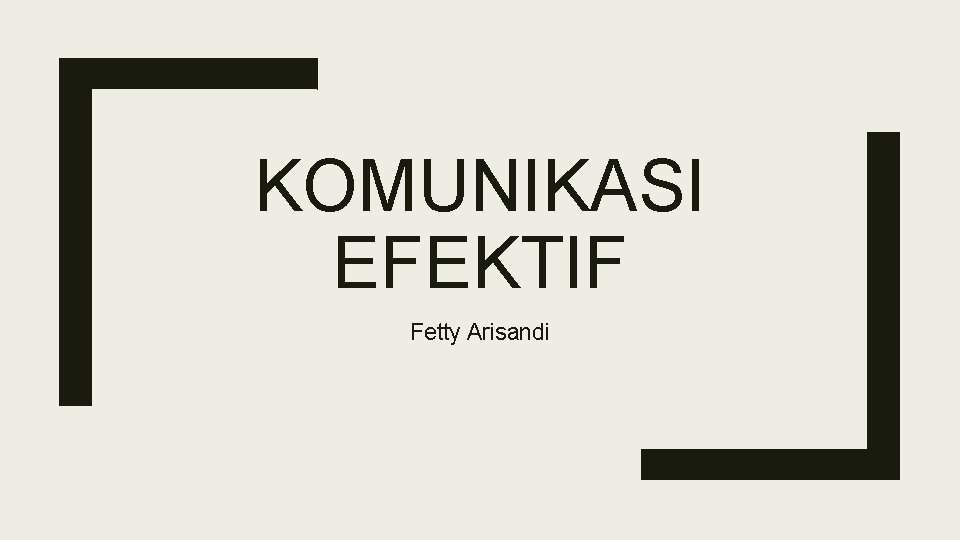 KOMUNIKASI EFEKTIF Fetty Arisandi 