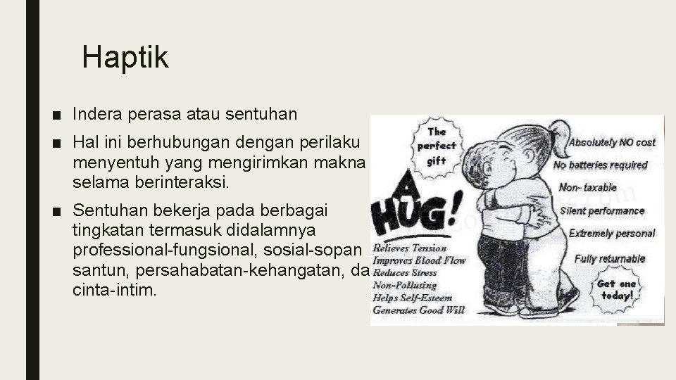 Haptik ■ Indera perasa atau sentuhan ■ Hal ini berhubungan dengan perilaku menyentuh yang Haptik ■ Indera perasa atau sentuhan ■ Hal ini berhubungan dengan perilaku menyentuh yang