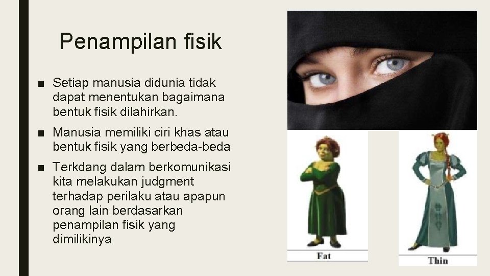 Penampilan fisik ■ Setiap manusia didunia tidak dapat menentukan bagaimana bentuk fisik dilahirkan. ■ Penampilan fisik ■ Setiap manusia didunia tidak dapat menentukan bagaimana bentuk fisik dilahirkan. ■