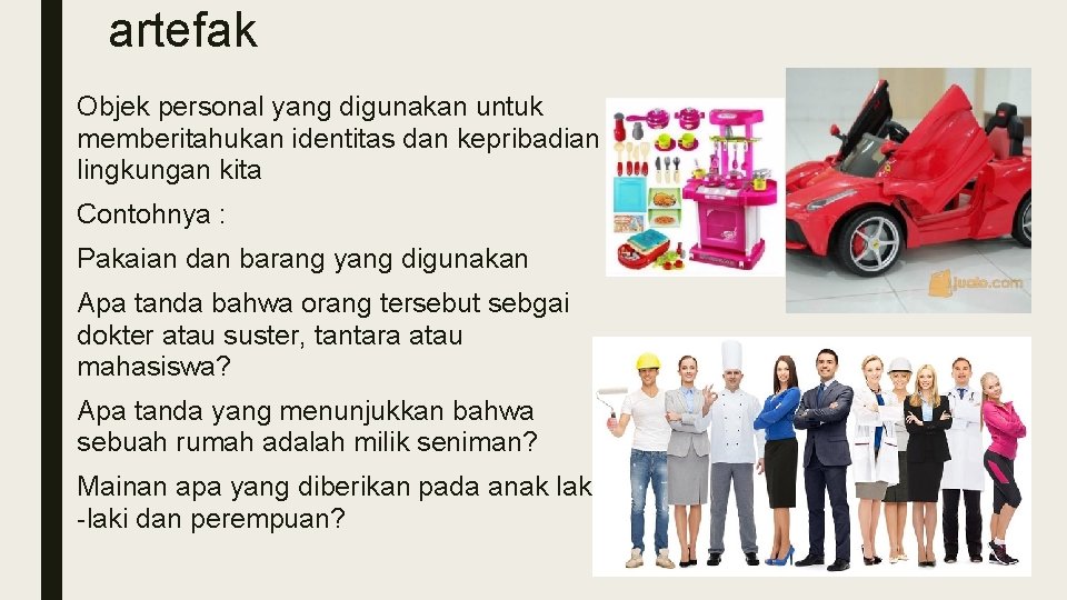 artefak ■ Objek personal yang digunakan untuk memberitahukan identitas dan kepribadian lingkungan kita ■ artefak ■ Objek personal yang digunakan untuk memberitahukan identitas dan kepribadian lingkungan kita ■