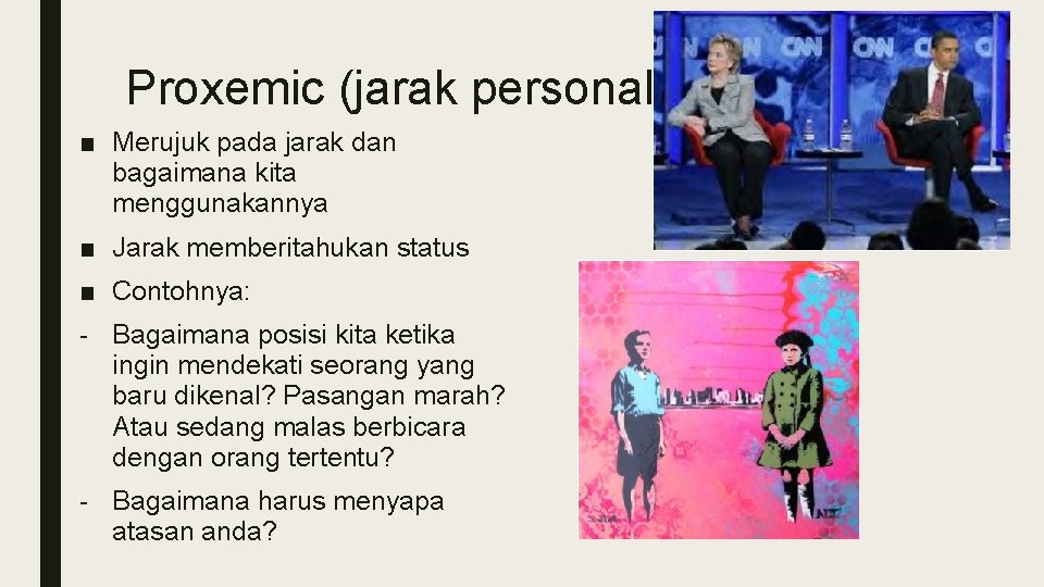 Proxemic (jarak personal) ■ Merujuk pada jarak dan bagaimana kita menggunakannya ■ Jarak memberitahukan