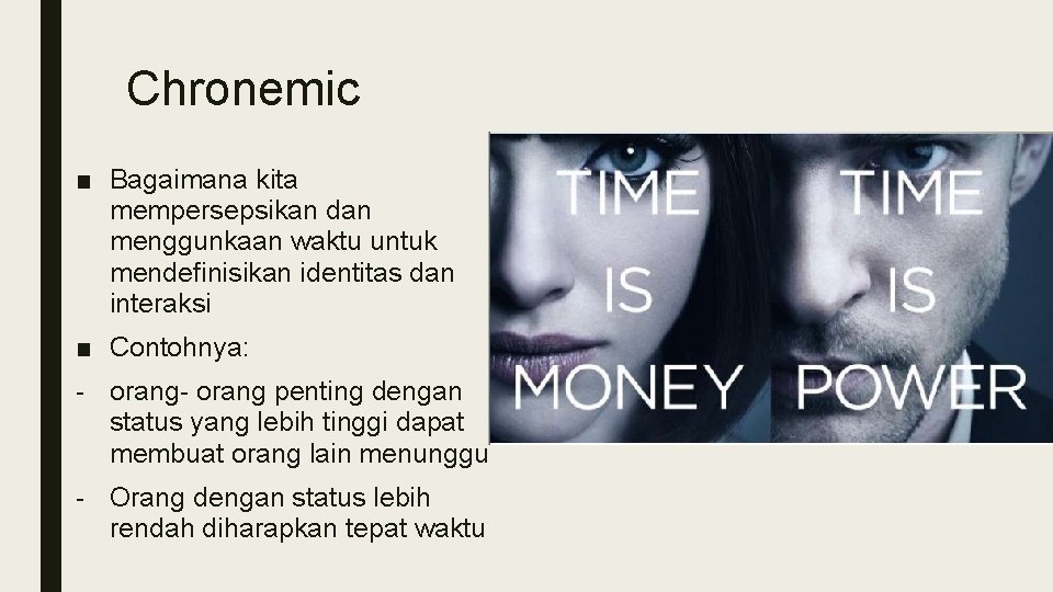 Chronemic ■ Bagaimana kita mempersepsikan dan menggunkaan waktu untuk mendefinisikan identitas dan interaksi ■