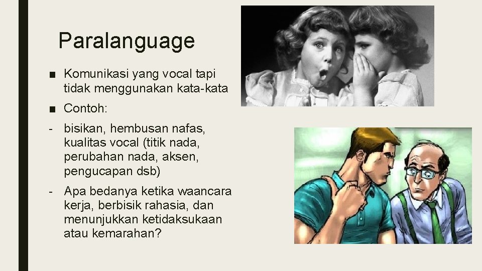 Paralanguage ■ Komunikasi yang vocal tapi tidak menggunakan kata-kata ■ Contoh: - bisikan, hembusan