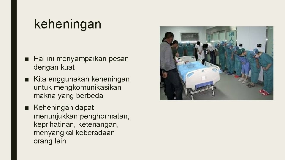 keheningan ■ Hal ini menyampaikan pesan dengan kuat ■ Kita enggunakan keheningan untuk mengkomunikasikan keheningan ■ Hal ini menyampaikan pesan dengan kuat ■ Kita enggunakan keheningan untuk mengkomunikasikan