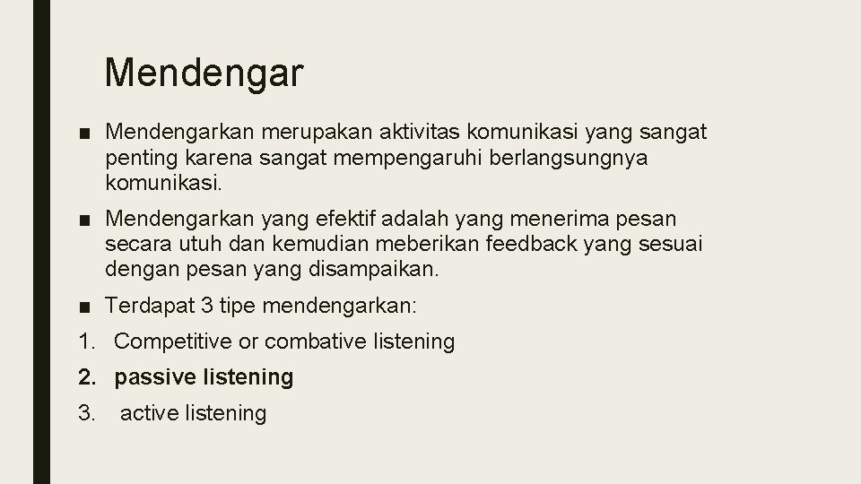 Mendengar ■ Mendengarkan merupakan aktivitas komunikasi yang sangat penting karena sangat mempengaruhi berlangsungnya komunikasi.