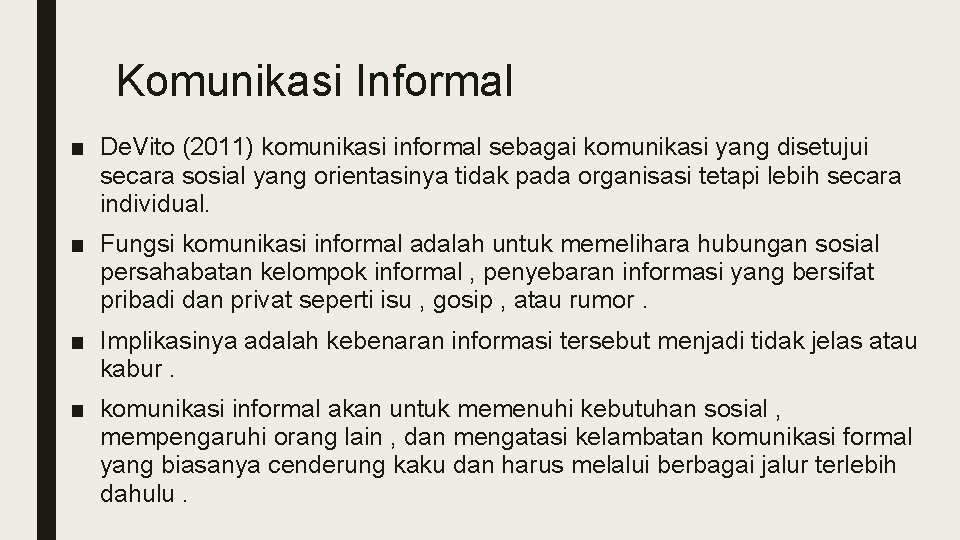 Komunikasi Informal ■ De. Vito (2011) komunikasi informal sebagai komunikasi yang disetujui secara sosial