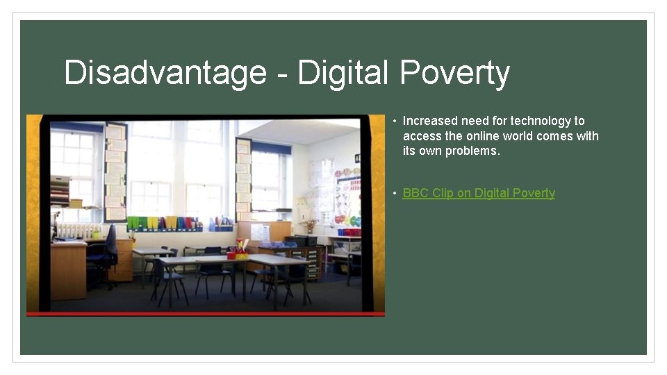 Disadvantage - Digital Poverty • Increased need for technology to access the online world