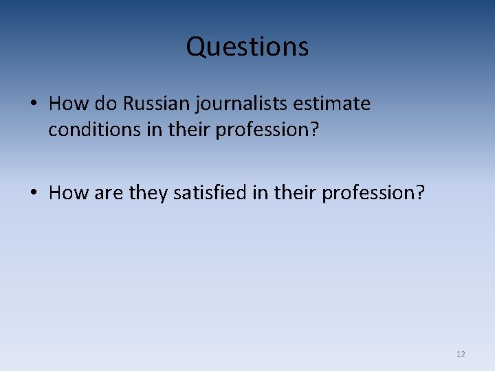 Questions • How do Russian journalists estimate conditions in their profession? • How are Questions • How do Russian journalists estimate conditions in their profession? • How are