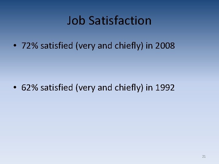 Job Satisfaction • 72% satisfied (very and chiefly) in 2008 • 62% satisfied (very Job Satisfaction • 72% satisfied (very and chiefly) in 2008 • 62% satisfied (very