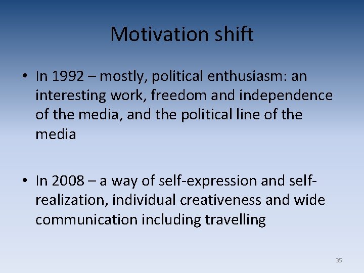 Motivation shift • In 1992 – mostly, political enthusiasm: an interesting work, freedom and Motivation shift • In 1992 – mostly, political enthusiasm: an interesting work, freedom and