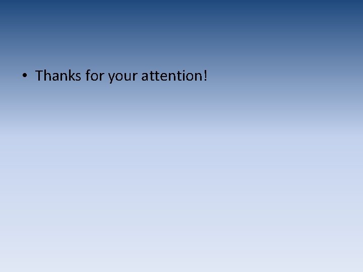 • Thanks for your attention! • Thanks for your attention!