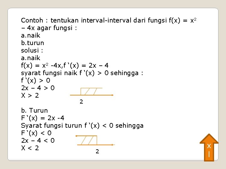 Contoh : tentukan interval-interval dari fungsi f(x) = x 2 – 4 x agar