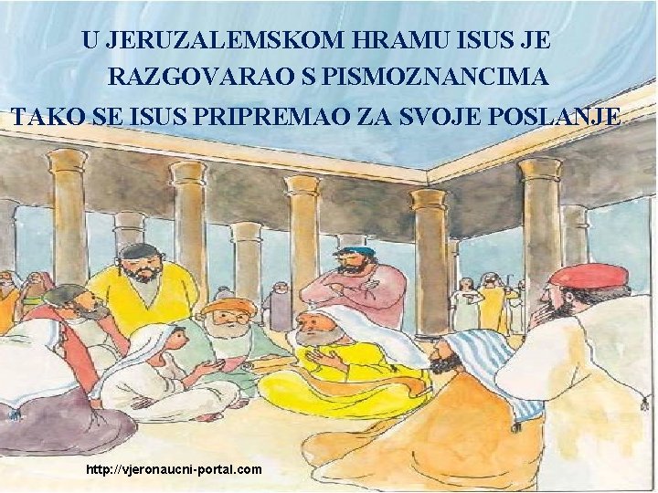 U JERUZALEMSKOM HRAMU ISUS JE RAZGOVARAO S PISMOZNANCIMA TAKO SE ISUS PRIPREMAO ZA SVOJE