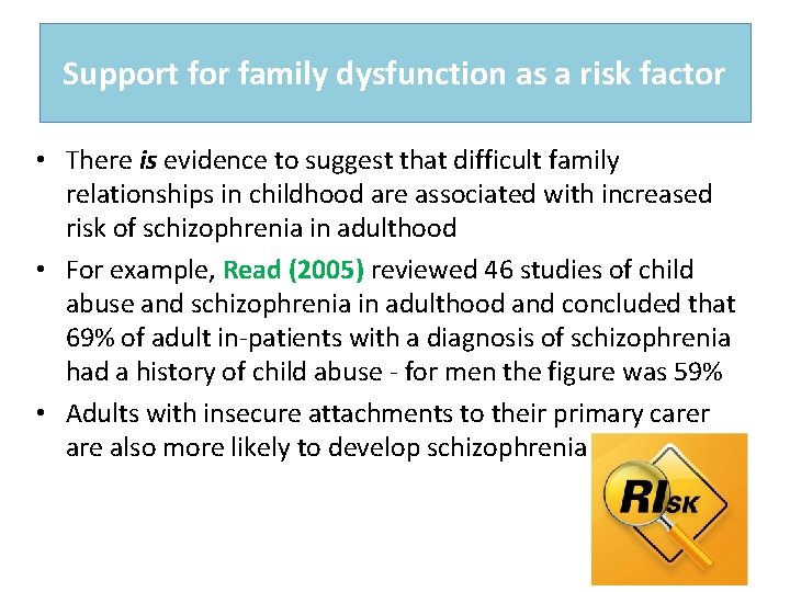 Support for family dysfunction as a risk factor • There is evidence to suggest