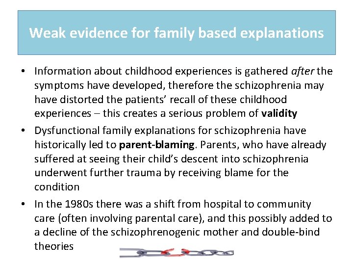Weak evidence for family based explanations • Information about childhood experiences is gathered after