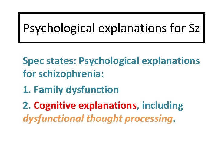 Psychological explanations for Sz Spec states: Psychological explanations for schizophrenia: 1. Family dysfunction 2.