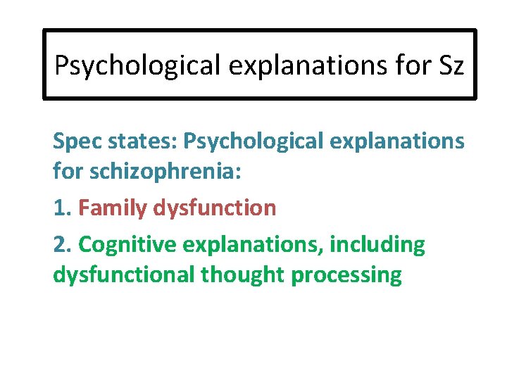 Psychological explanations for Sz Spec states: Psychological explanations for schizophrenia: 1. Family dysfunction 2.