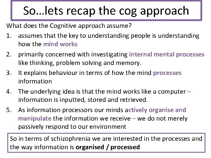 So…lets recap the cog approach What does the Cognitive approach assume? 1. assumes that