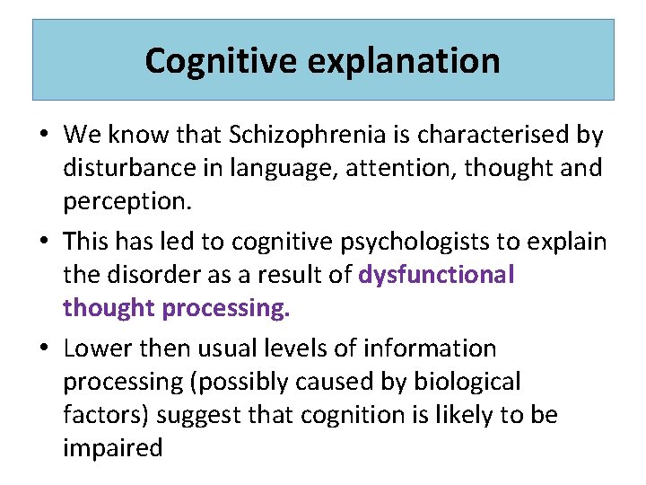 Cognitive explanation • We know that Schizophrenia is characterised by disturbance in language, attention,