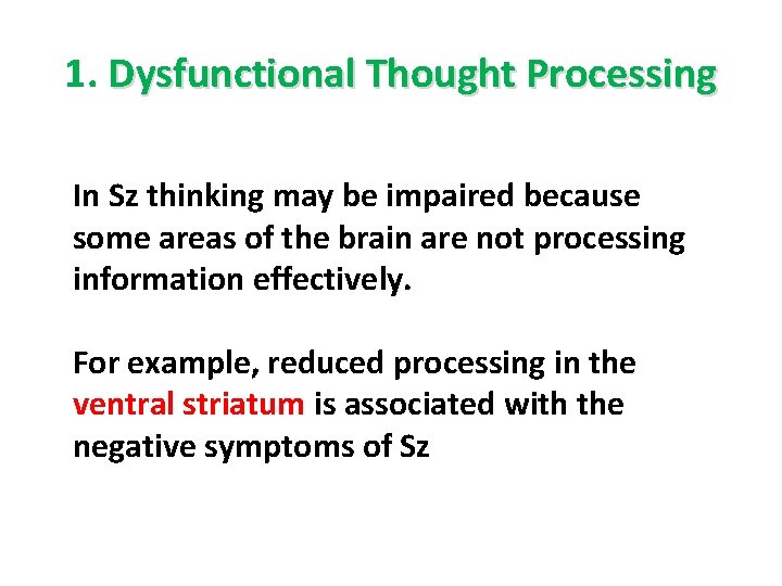 1. Dysfunctional Thought Processing In Sz thinking may be impaired because some areas of