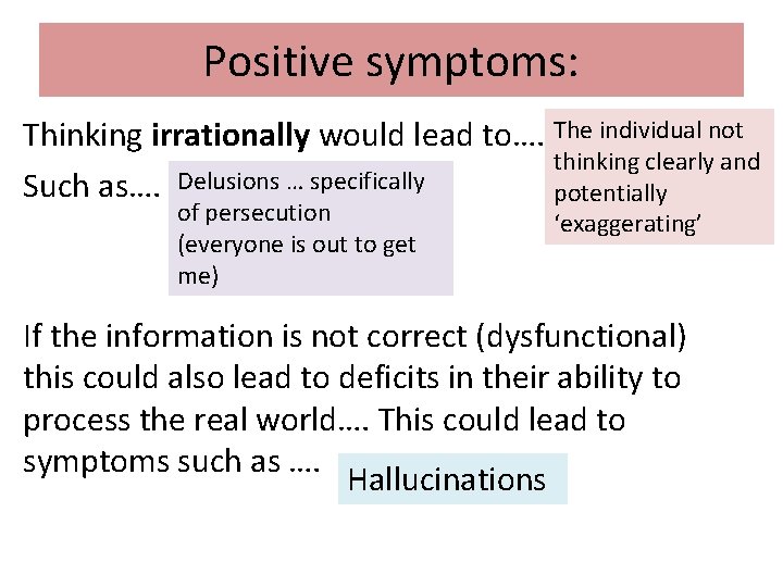 Positive symptoms: Thinking irrationally would lead to…. The individual not thinking clearly and Such