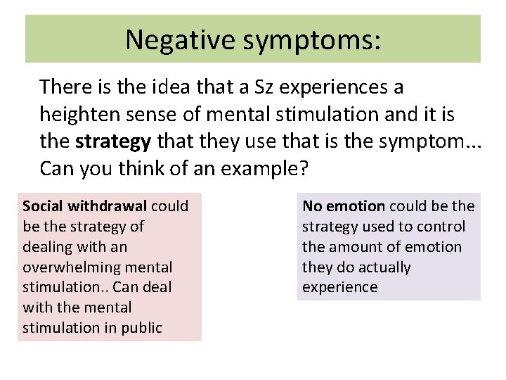 Negative symptoms: There is the idea that a Sz experiences a heighten sense of