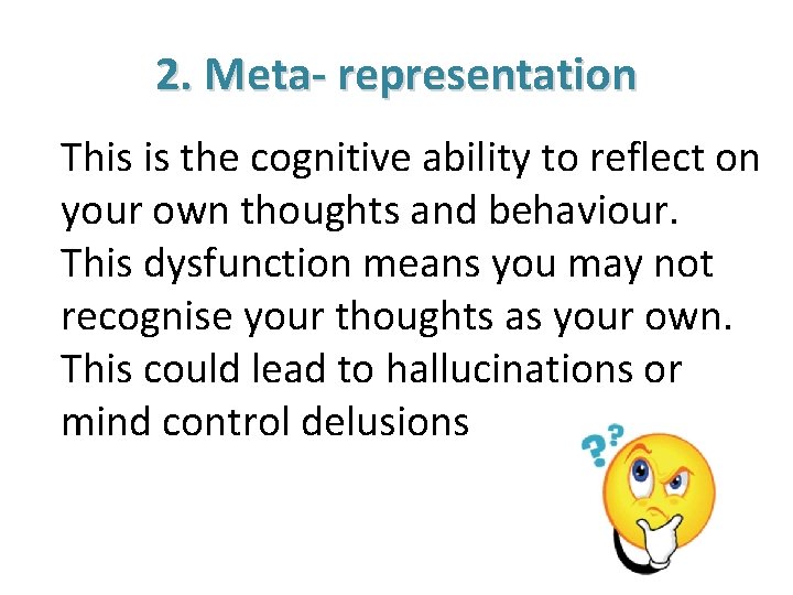 2. Meta- representation This is the cognitive ability to reflect on your own thoughts