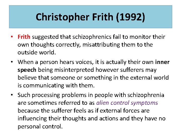 Christopher Frith (1992) • Frith suggested that schizophrenics fail to monitor their Frith own