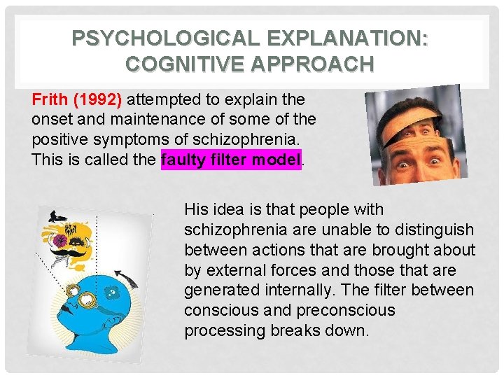 PSYCHOLOGICAL EXPLANATION: COGNITIVE APPROACH Frith (1992) attempted to explain the onset and maintenance of