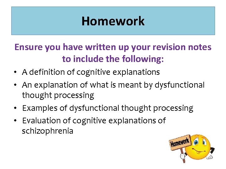 Homework Ensure you have written up your revision notes to include the following: •