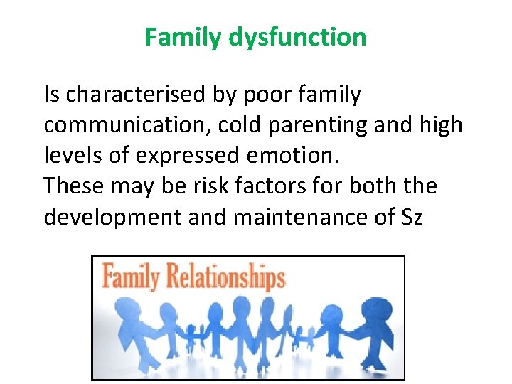 Family dysfunction Is characterised by poor family communication, cold parenting and high levels of