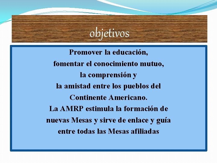 objetivos Promover la educación, fomentar el conocimiento mutuo, la comprensión y la amistad entre