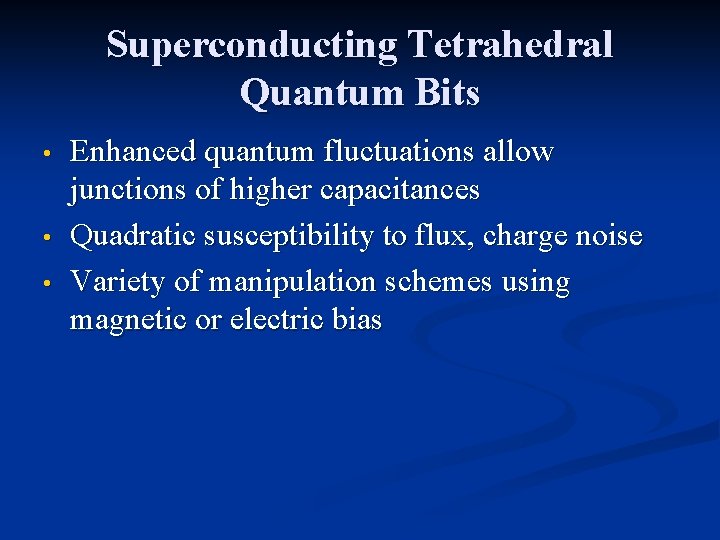 Superconducting Tetrahedral Quantum Bits • • • Enhanced quantum fluctuations allow junctions of higher Superconducting Tetrahedral Quantum Bits • • • Enhanced quantum fluctuations allow junctions of higher