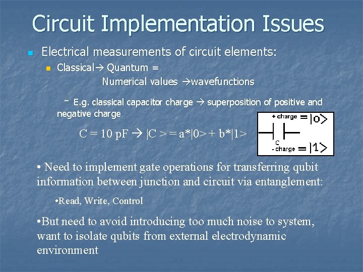 Circuit Implementation Issues n Electrical measurements of circuit elements: Classical Quantum = Numerical values Circuit Implementation Issues n Electrical measurements of circuit elements: Classical Quantum = Numerical values