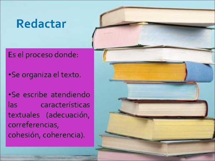 Redactar Es el proceso donde: • Se organiza el texto. • Se escribe atendiendo