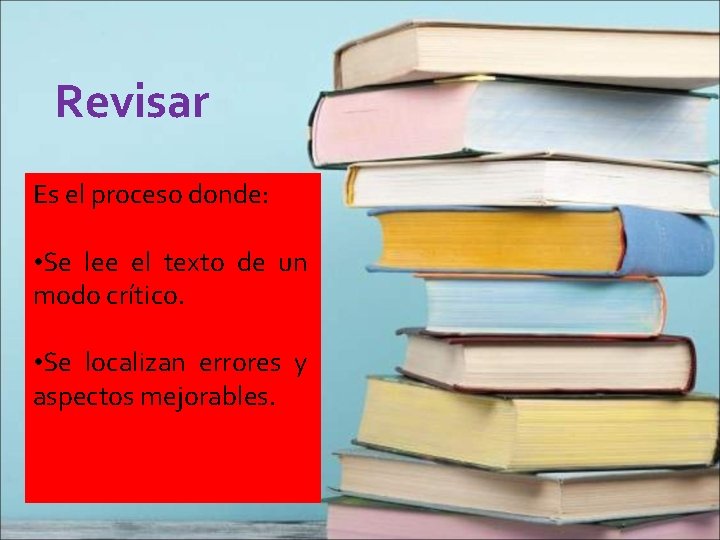 Revisar Es el proceso donde: • Se lee el texto de un modo crítico.