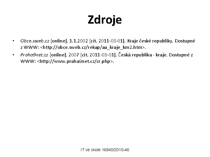 Zdroje • • Obce. sweb. cz [online]. 1. 1. 2002 [cit. 2011 -03 -01].