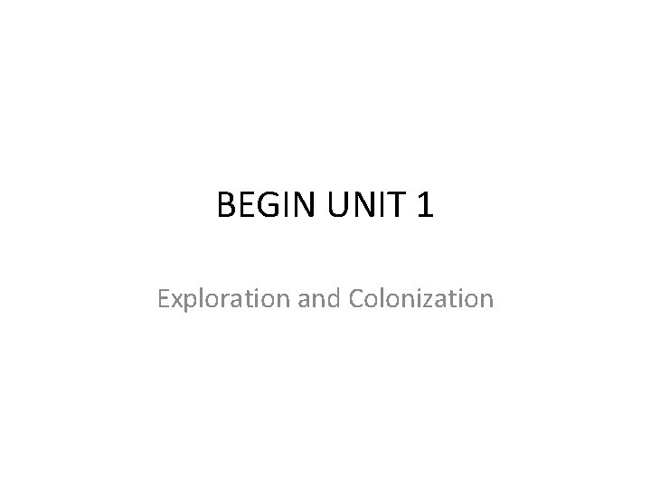 BEGIN UNIT 1 Exploration and Colonization 