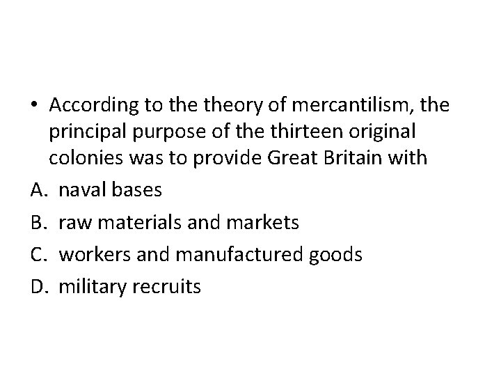  • According to theory of mercantilism, the principal purpose of the thirteen original